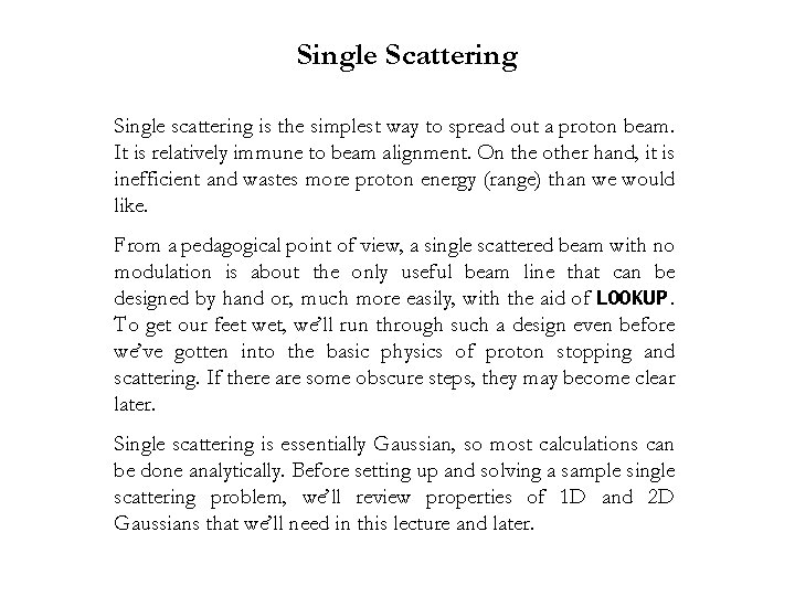 Single Scattering Single scattering is the simplest way to spread out a proton beam.