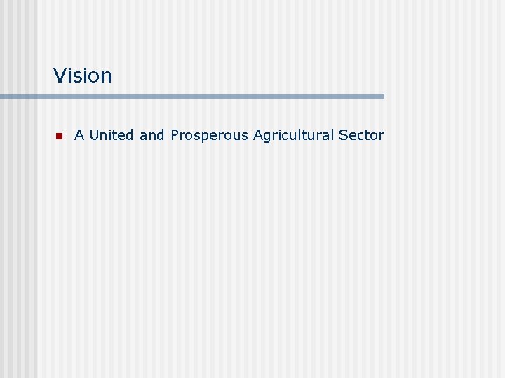 Vision n A United and Prosperous Agricultural Sector Vision n A United and Prosperous Agricultural Sector