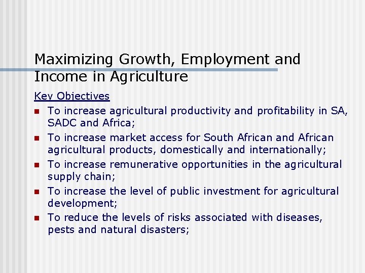 Maximizing Growth, Employment and Income in Agriculture Key Objectives n To increase agricultural productivity Maximizing Growth, Employment and Income in Agriculture Key Objectives n To increase agricultural productivity