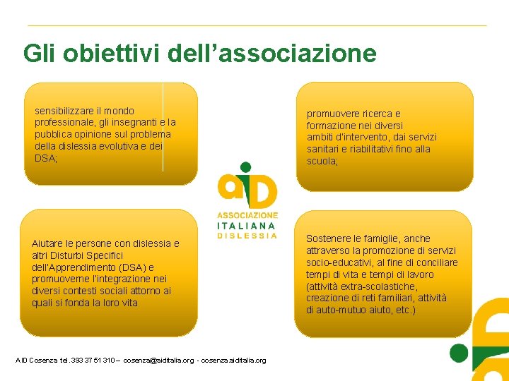 Gli obiettivi dell’associazione sensibilizzare il mondo professionale, gli insegnanti e la pubblica opinione sul