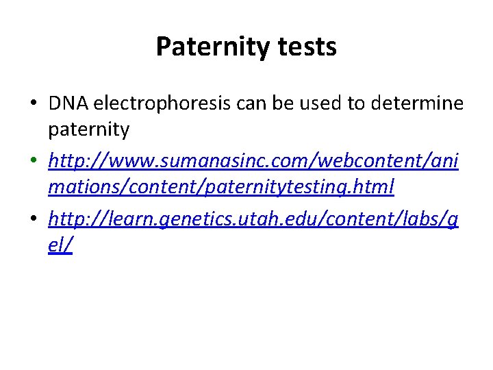 Paternity tests • DNA electrophoresis can be used to determine paternity • http: //www.