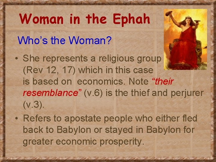 Woman in the Ephah Who’s the Woman? • She represents a religious group (Rev