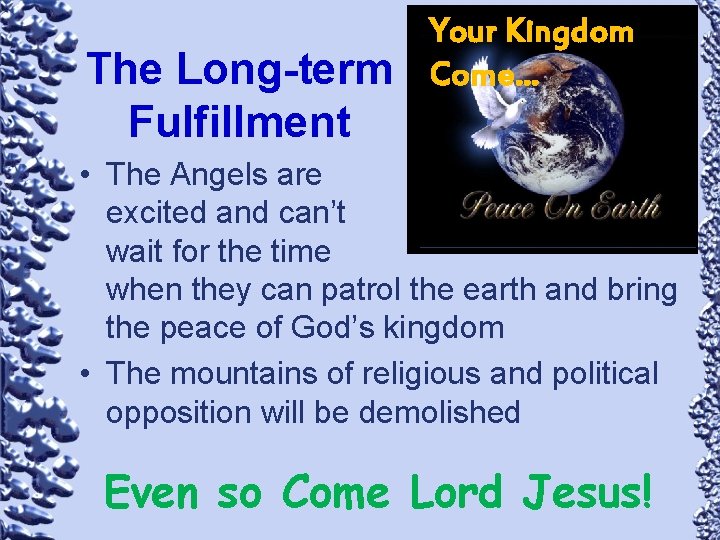 The Long-term Fulfillment Your Kingdom Come… • The Angels are excited and can’t wait
