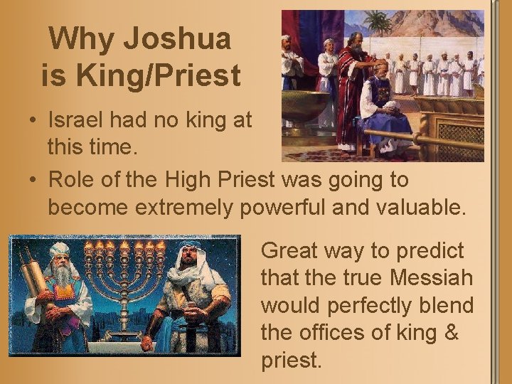 Why Joshua is King/Priest • Israel had no king at this time. • Role