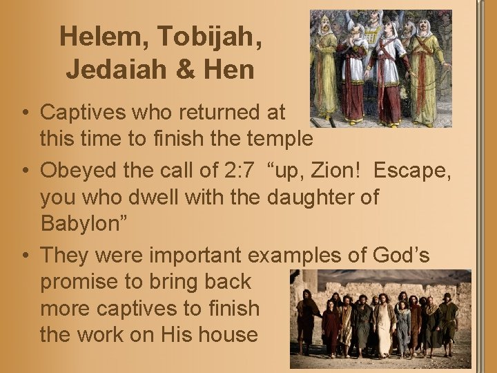 Helem, Tobijah, Jedaiah & Hen • Captives who returned at this time to finish