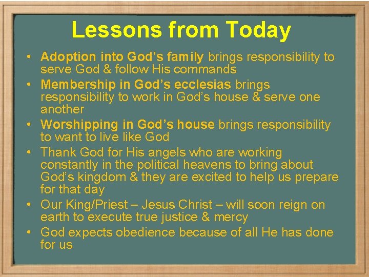 Lessons from Today • Adoption into God’s family brings responsibility to serve God &