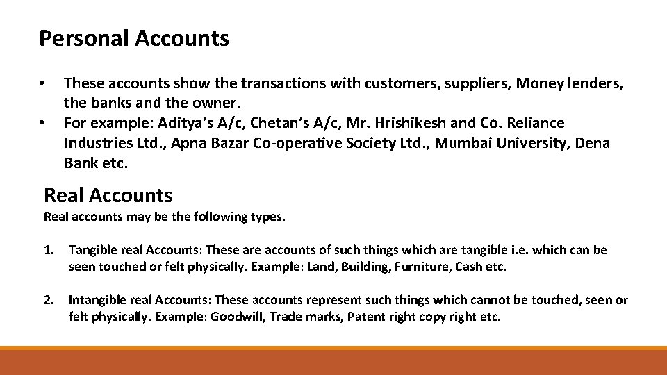 Personal Accounts • • These accounts show the transactions with customers, suppliers, Money lenders,