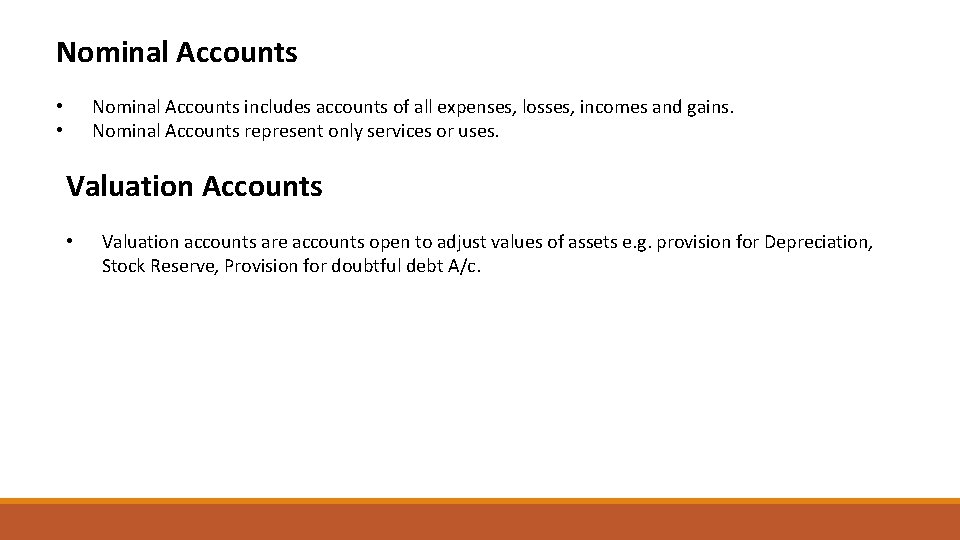 Nominal Accounts includes accounts of all expenses, losses, incomes and gains. Nominal Accounts represent