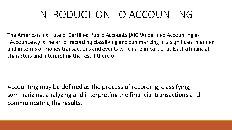 INTRODUCTION TO ACCOUNTING The American Institute of Certified Public Accounts (AICPA) defined Accounting as