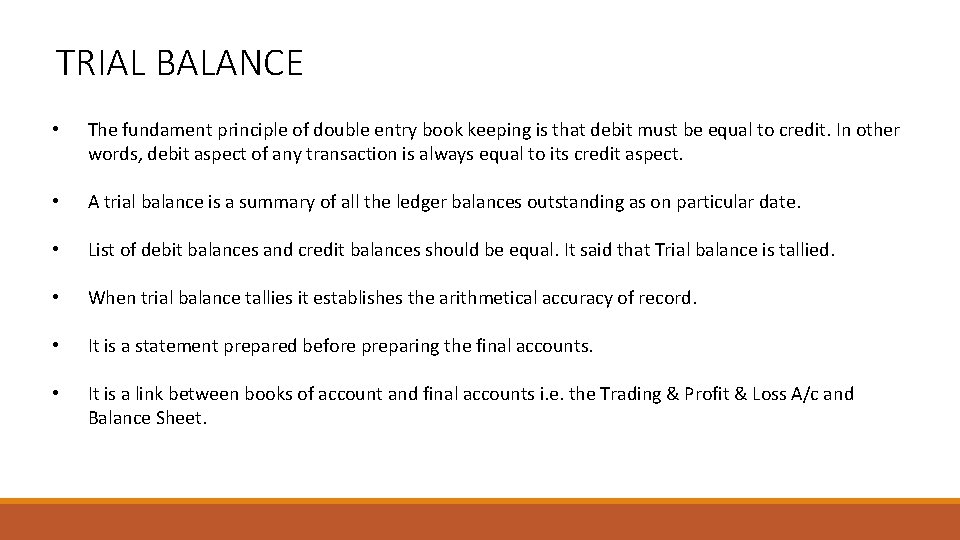 TRIAL BALANCE • The fundament principle of double entry book keeping is that debit