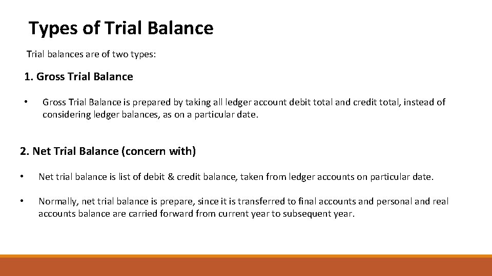 Types of Trial Balance Trial balances are of two types: 1. Gross Trial Balance