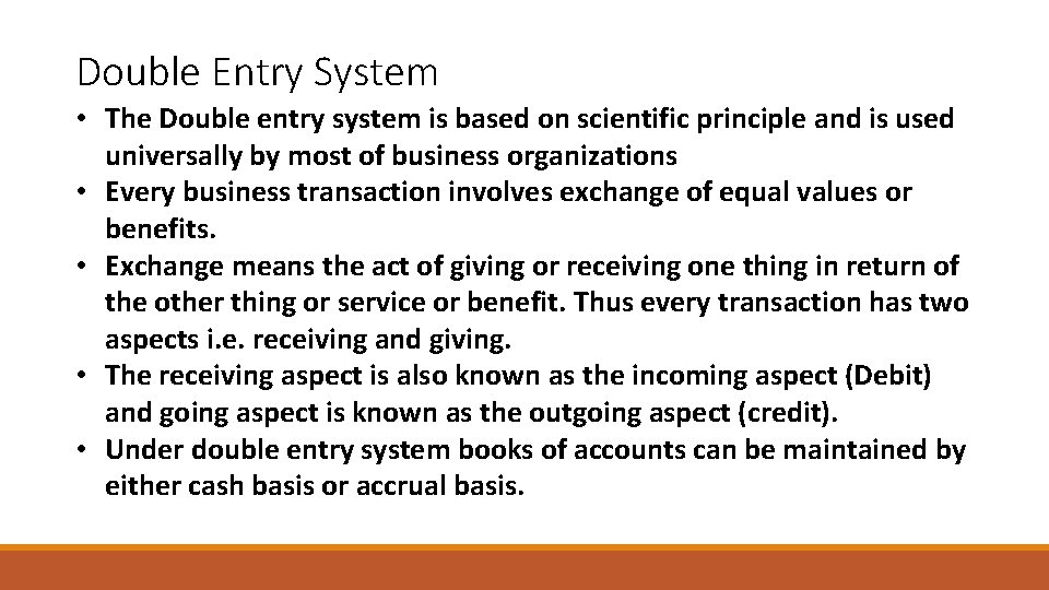 Double Entry System • The Double entry system is based on scientific principle and