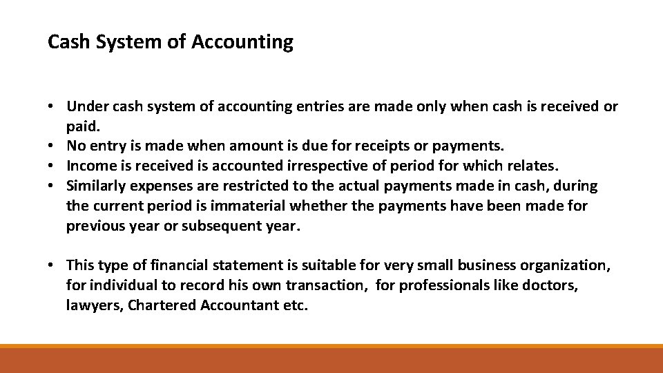 Cash System of Accounting • Under cash system of accounting entries are made only