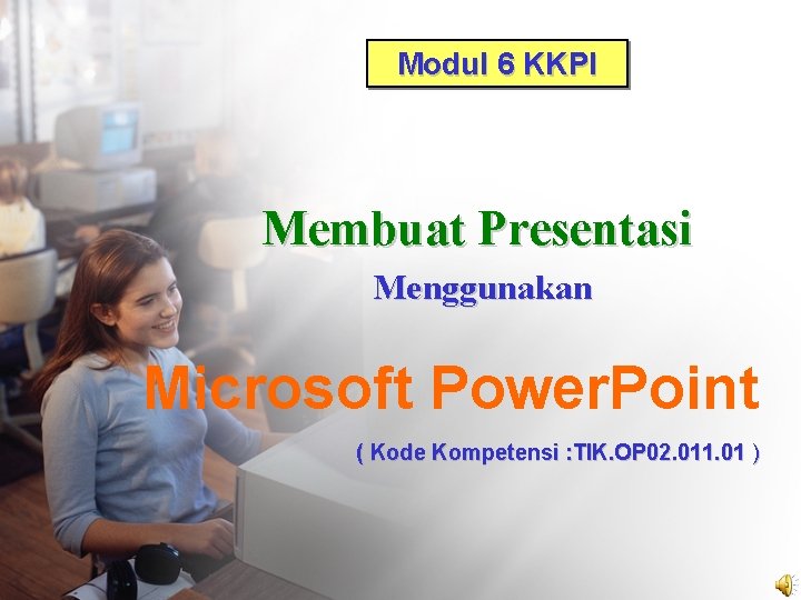 Modul 6 KKPI Membuat Presentasi Menggunakan Microsoft Power. Point ( Kode Kompetensi : TIK.