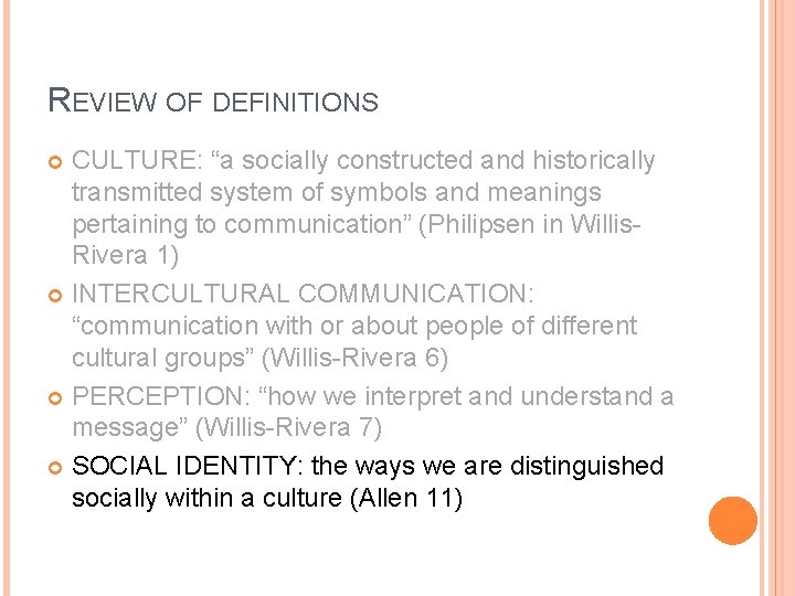 REVIEW OF DEFINITIONS CULTURE: “a socially constructed and historically transmitted system of symbols and