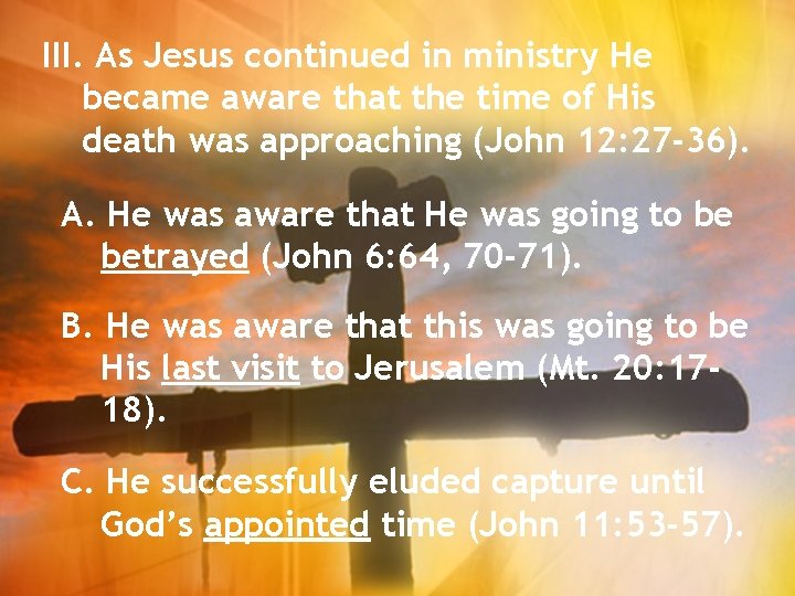 III. As Jesus continued in ministry He became aware that the time of His