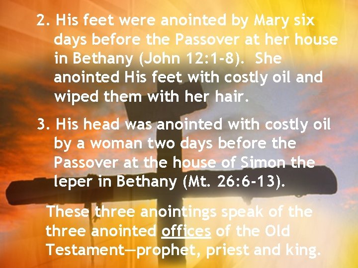 2. His feet were anointed by Mary six days before the Passover at her