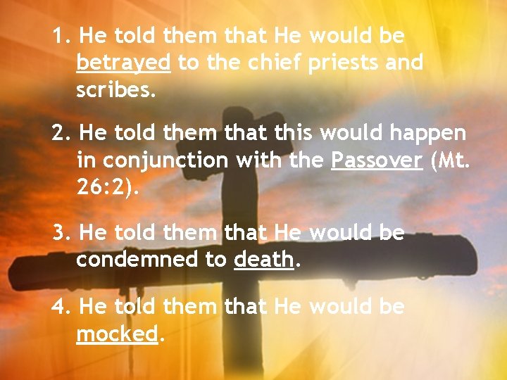 1. He told them that He would be betrayed to the chief priests and