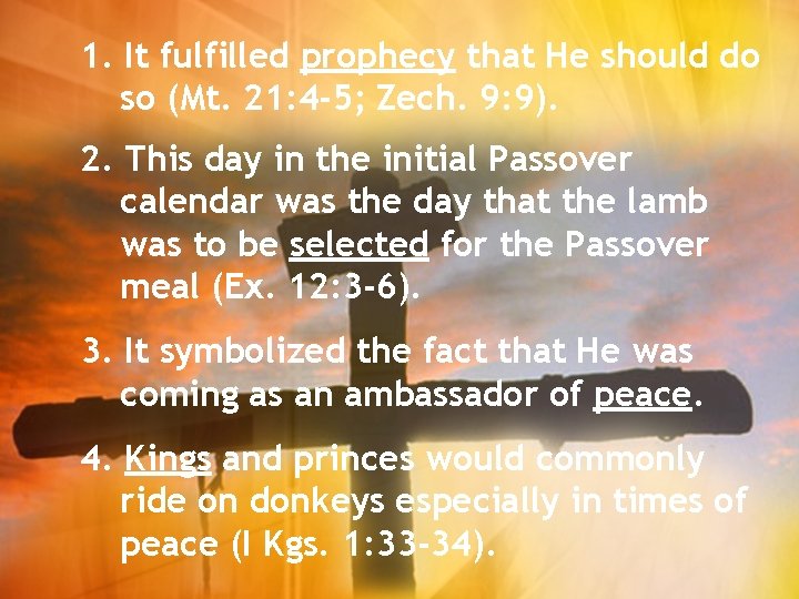 1. It fulfilled prophecy that He should do so (Mt. 21: 4 -5; Zech.