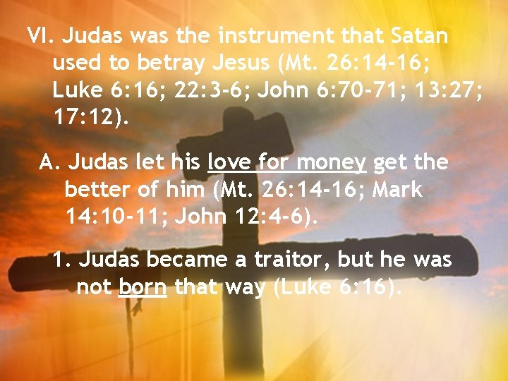 VI. Judas was the instrument that Satan used to betray Jesus (Mt. 26: 14