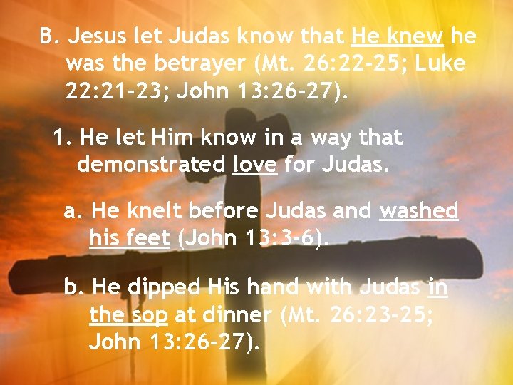 B. Jesus let Judas know that He knew he was the betrayer (Mt. 26: