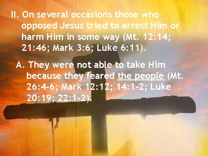 II. On several occasions those who opposed Jesus tried to arrest Him or harm