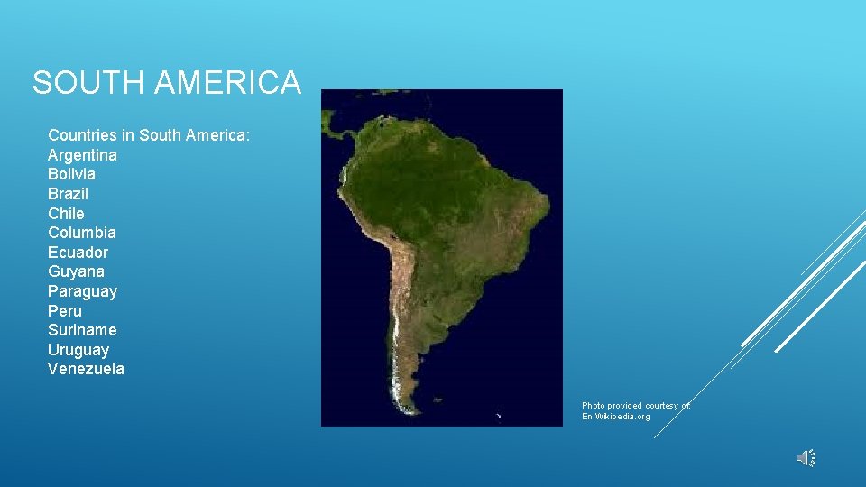 SOUTH AMERICA Countries in South America: Argentina Bolivia Brazil Chile Columbia Ecuador Guyana Paraguay
