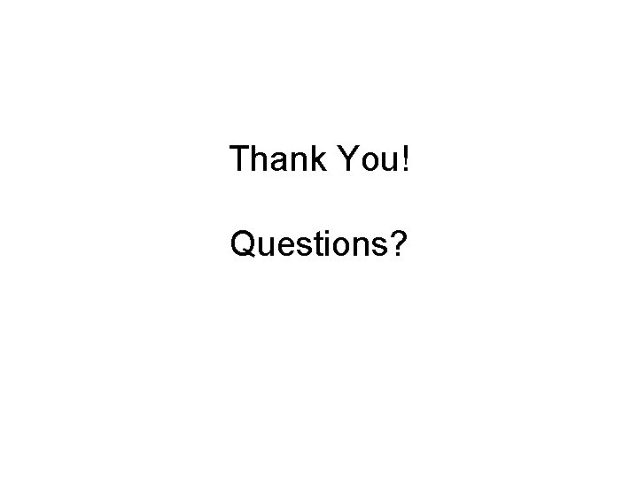 Thank You! Questions? 