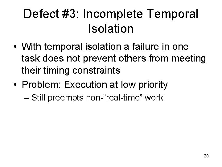 Defect #3: Incomplete Temporal Isolation • With temporal isolation a failure in one task
