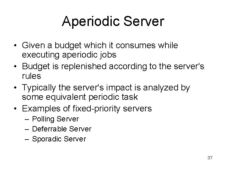 Aperiodic Server • Given a budget which it consumes while executing aperiodic jobs •