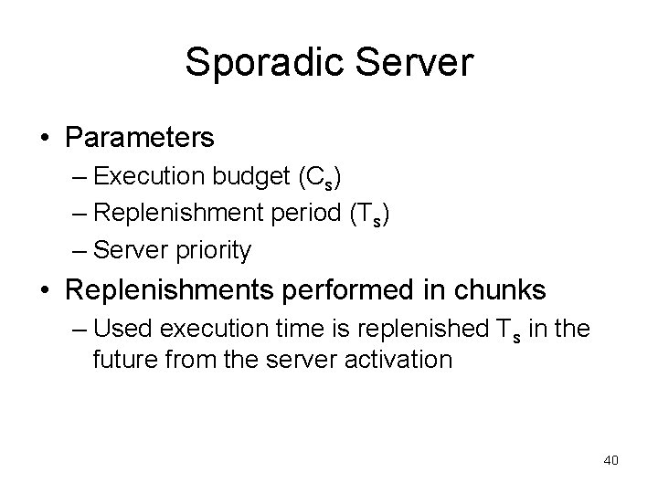 Sporadic Server • Parameters – Execution budget (Cs) – Replenishment period (Ts) – Server
