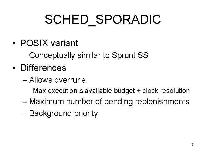 SCHED_SPORADIC • POSIX variant – Conceptually similar to Sprunt SS • Differences – Allows