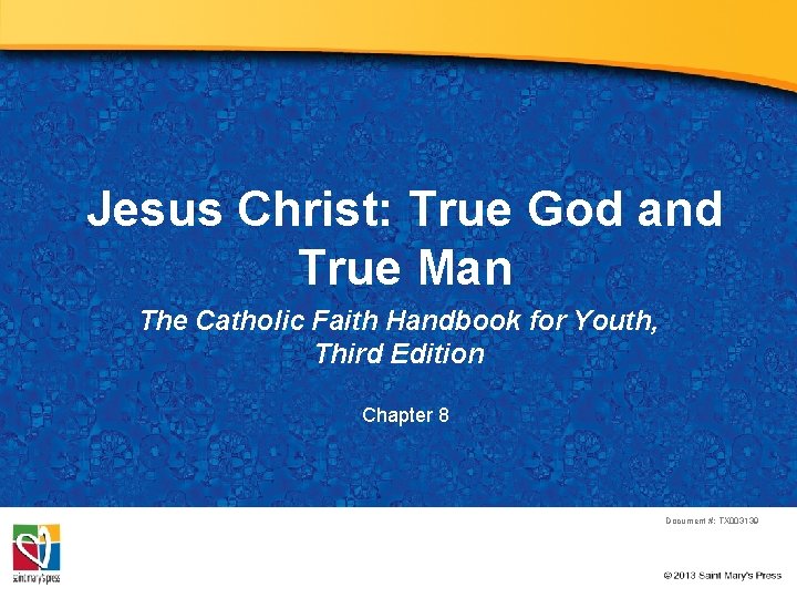 Jesus Christ: True God and True Man The Catholic Faith Handbook for Youth, Third