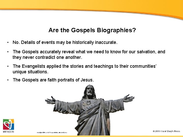 Are the Gospels Biographies? • No. Details of events may be historically inaccurate. •