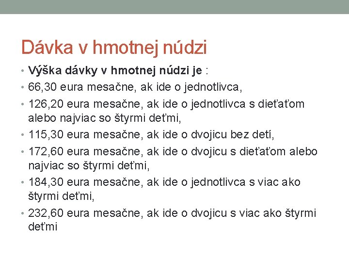 Dávka v hmotnej núdzi • Výška dávky v hmotnej núdzi je : • 66,