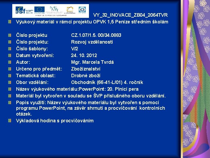 VY_32_INOVACE_ZB 04_2064 TVR Výukový materiál v rámci projektu OPVK 1, 5 Peníze středním školám