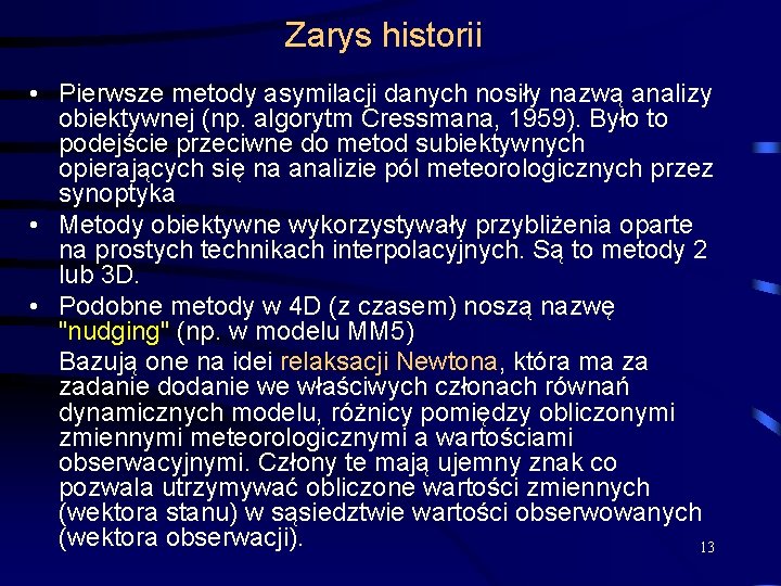 Zarys historii • Pierwsze metody asymilacji danych nosiły nazwą analizy obiektywnej (np. algorytm Cressmana,