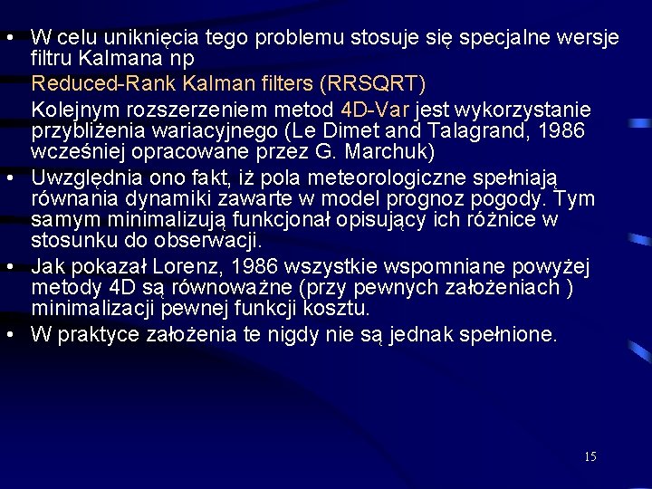  • W celu uniknięcia tego problemu stosuje się specjalne wersje filtru Kalmana np