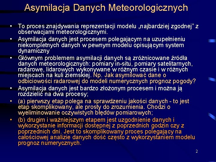 Asymilacja Danych Meteorologicznych • To proces znajdywania reprezentacji modelu „najbardziej zgodnej” z obserwacjami meteorologicznymi.