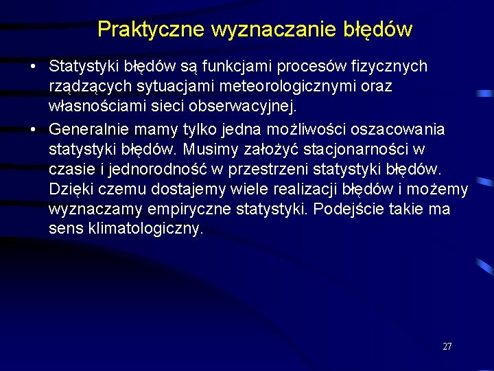 Praktyczne wyznaczanie błędów • Statystyki błędów są funkcjami procesów fizycznych rządzących sytuacjami meteorologicznymi oraz