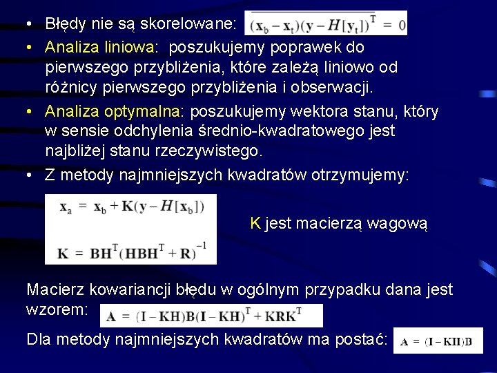  • Błędy nie są skorelowane: • Analiza liniowa: poszukujemy poprawek do pierwszego przybliżenia,