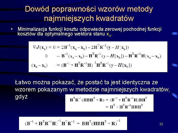 Dowód poprawności wzorów metody najmniejszych kwadratów • Minimalizacja funkcji kosztu odpowiada zerowej pochodnej funkcji