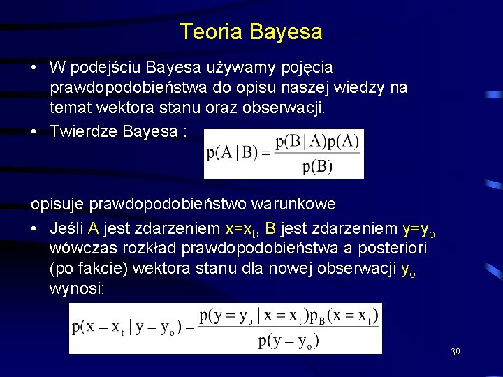 Teoria Bayesa • W podejściu Bayesa używamy pojęcia prawdopodobieństwa do opisu naszej wiedzy na
