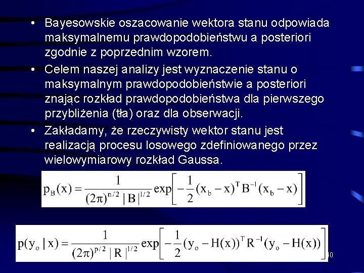  • Bayesowskie oszacowanie wektora stanu odpowiada maksymalnemu prawdopodobieństwu a posteriori zgodnie z poprzednim