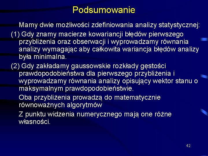 Podsumowanie Mamy dwie możliwości zdefiniowania analizy statystycznej: (1) Gdy znamy macierze kowariancji błędów pierwszego