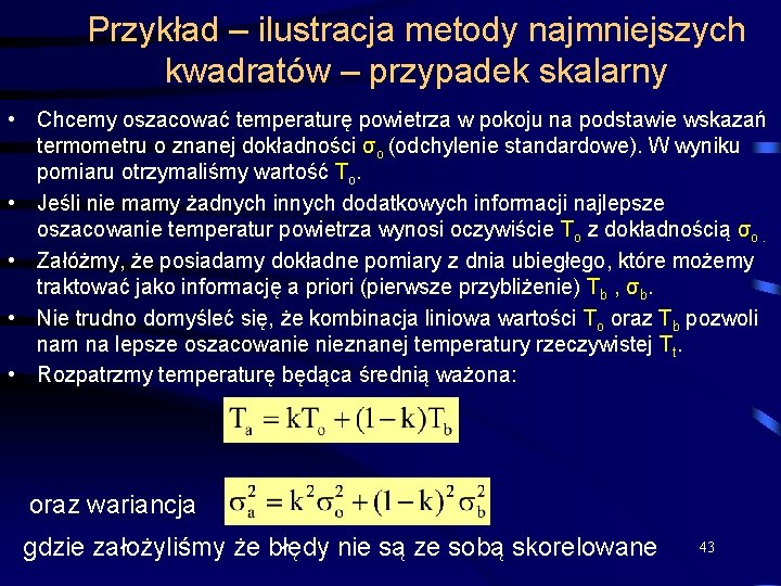 Przykład – ilustracja metody najmniejszych kwadratów – przypadek skalarny • Chcemy oszacować temperaturę powietrza