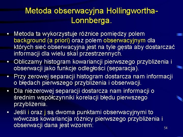 Metoda obserwacyjna Hollingwortha. Lonnberga. • Metoda ta wykorzystuje różnice pomiędzy polem background (a priori)