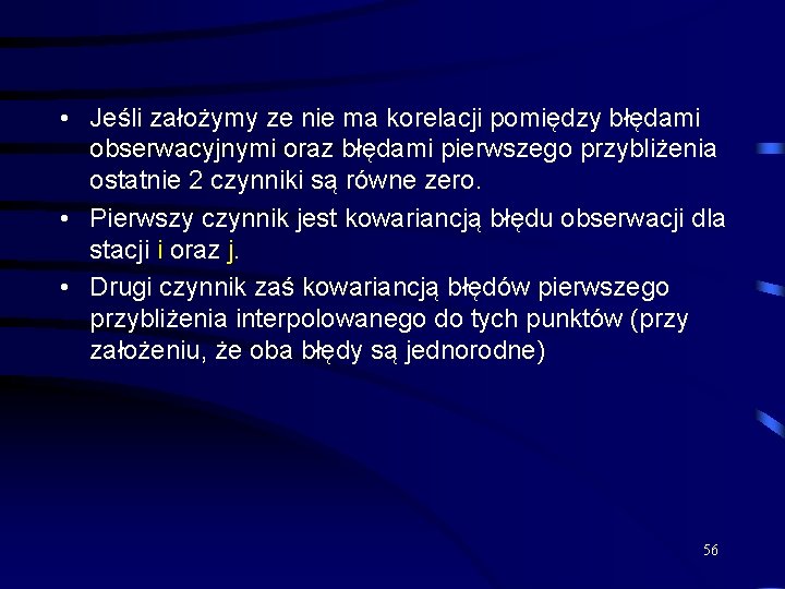  • Jeśli założymy ze nie ma korelacji pomiędzy błędami obserwacyjnymi oraz błędami pierwszego