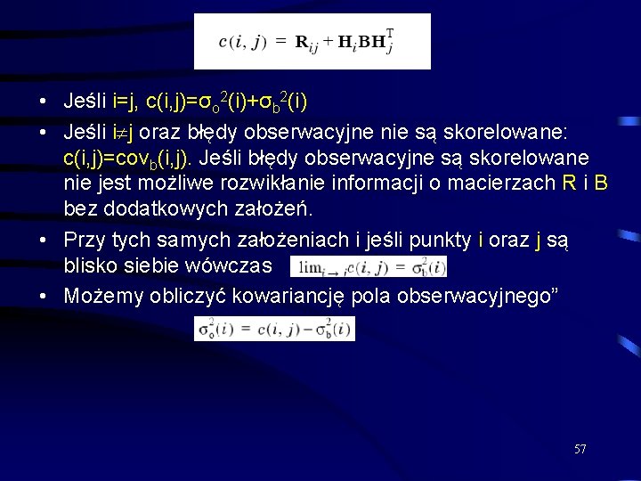  • Jeśli i=j, c(i, j)=σo 2(i)+σb 2(i) • Jeśli i j oraz błędy