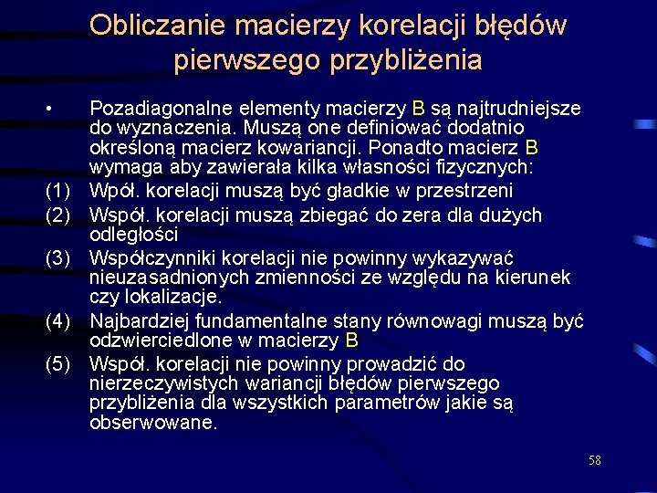 Obliczanie macierzy korelacji błędów pierwszego przybliżenia • (1) (2) (3) (4) (5) Pozadiagonalne elementy